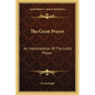 The Great Prayer: An Interpretation Of The Lord's Prayer - Paperback
