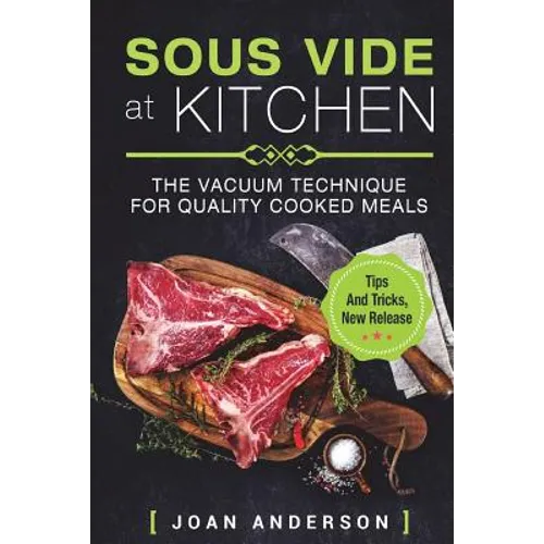 Sous Vide at Kitchen: The vacuum Technique for quality cooked Meals, tips and tricks, new release - Paperback