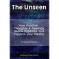 The Unseen - How Positive Thoughts & Feelings define Potential and impacts your Reality - Paperback