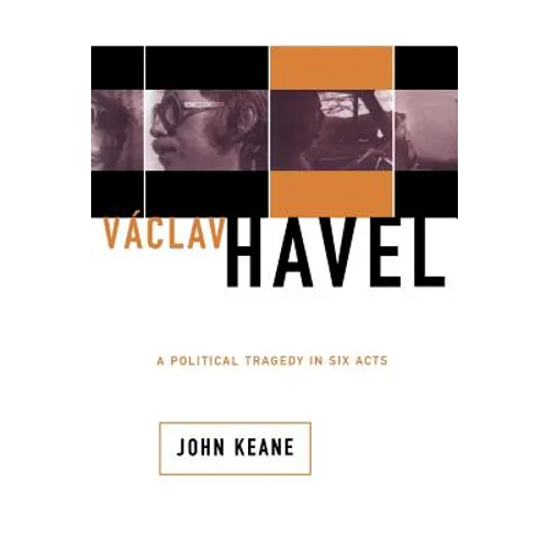 Vaclav Havel: A Political Tragedy in Six Acts - Paperback