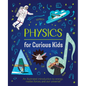 Physics for Curious Kids: An Illustrated Introduction to Energy, Matter, Forces, and Our Universe! - Hardcover