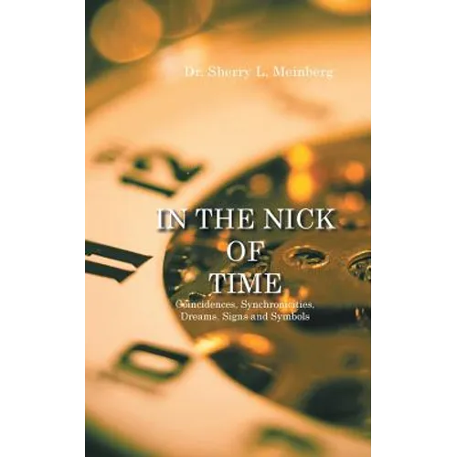 In the Nick of Time: Coincidences, Synchronicities, Dreams, Signs and Symbols - Paperback