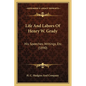 Life And Labors Of Henry W. Grady: His Speeches, Writings, Etc. (1890) - Paperback