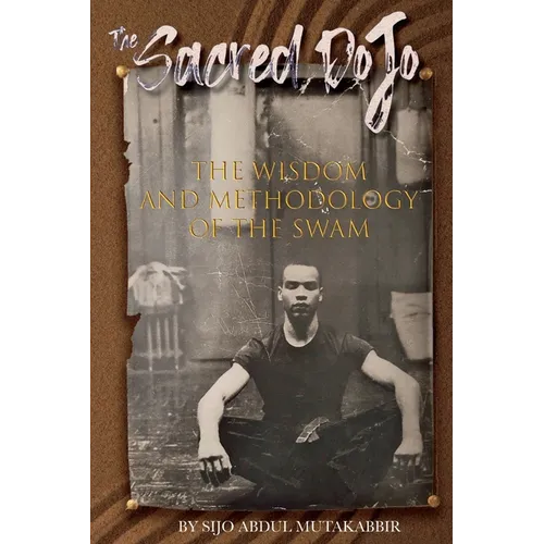 The Sacred Dojo: The Wisdom and Methodology of The SWAM - Paperback