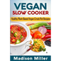 Vegan Slow Cooker: Healthy Plant-Based Vegan Crock Pot Recipes - Paperback