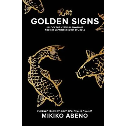 Golden Signs: Unlock The Mystical Power of Ancient Japanese Secret Symbols, Enhance your life, love, health and finance - Paperback
