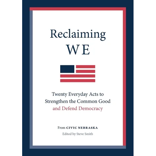 Reclaiming We: Twenty Everyday Acts to Strengthen the Common Good and Defend Democracy - Paperback