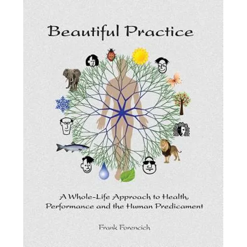 Beautiful Practice: An whole-life approach to health, performance and the human predicament - Paperback