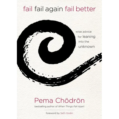 Fail, Fail Again, Fail Better: Wise Advice for Leaning Into the Unknown - Hardcover