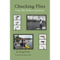 Chucking Flies: One Fly Fisher's Journey - Paperback