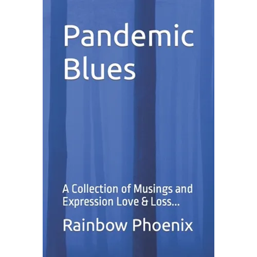 Pandemic Blues: A Collection of Musings and Expressions of Love & Loss... - Paperback