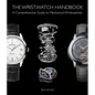 The Wristwatch Handbook: A Comprehensive Guide to Mechanical Wristwatches - Hardcover