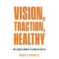 Vision, Traction, Healthy: One Leader's Journey to Living the EOS Life - Paperback