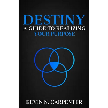 Destiny: a Guide to Realizing Your Purpose - Paperback