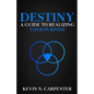 Destiny: a Guide to Realizing Your Purpose - Paperback