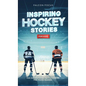 Inspiring Hockey Stories For Kids - Fun, Inspirational Facts & Stories For Young Readers - Hardcover