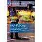Irish Policing: Culture, Challenges, and Change in an Garda Síochána - Hardcover