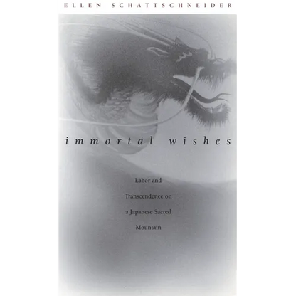 Immortal Wishes: Labor and Transcendence on a Japanese Sacred Mountain - Paperback