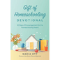 Gift of Homeschooling Devotional: 90 Days of Encouragement for the Homeschooling Parent - Paperback