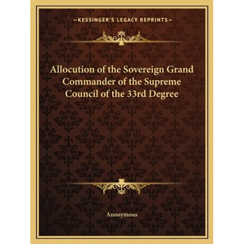 Allocution of the Sovereign Grand Commander of the Supreme Council of the 33rd Degree - Paperback