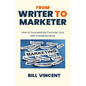 From Writer to Marketer: How to Successfully Promote Your Self-Published Book - Paperback