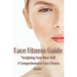 Face Fitness Guide: "Sculpting Your Best Self: A Comprehensive Face Fitness Guide" - Paperback