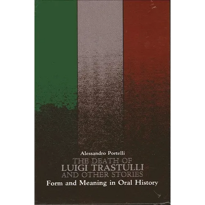 The Death of Luigi Trastulli and Other Stories: Form and Meaning in Oral History - Paperback