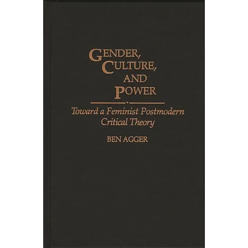 Gender, Culture, and Power: Toward a Feminist Postmodern Critical Theory - Hardcover