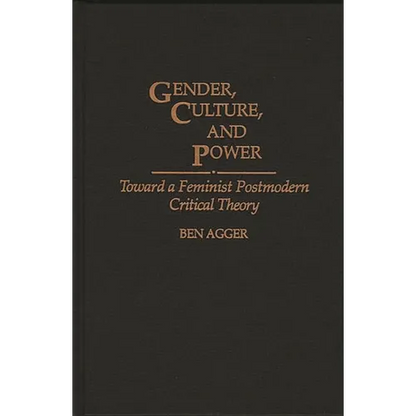 Gender, Culture, and Power: Toward a Feminist Postmodern Critical Theory - Hardcover