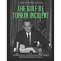 The Gulf of Tonkin Incident: The History of the Controversial Event that Escalated America's Involvement in Vietnam - Paperback