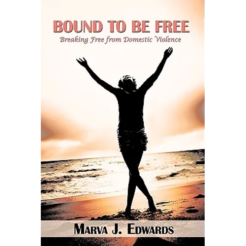 Bound to Be Free: Breaking Free from Domestic Violence - Hardcover