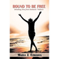 Bound to Be Free: Breaking Free from Domestic Violence - Hardcover