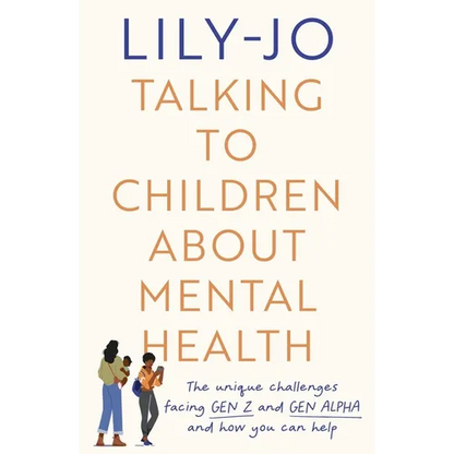 Talking to Children about Mental Health: The Challenges Facing Gen Z and Gen Alpha and How You Can Help - Paperback