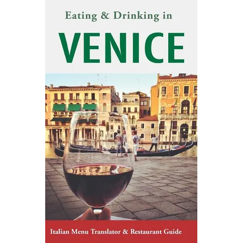 Eating & Drinking in Venice: Italian Menu Translator and Restaurant Guide (Europe Made Easy Travel Guides) - Paperback