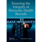 Ensuring the Integrity of Electronic Health Records: The Best Practices for E-records Compliance - Hardcover