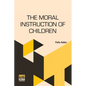 The Moral Instruction Of Children: Edited By William T. Harris - Paperback