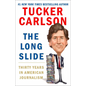 The Long Slide: Thirty Years in American Journalism - Hardcover