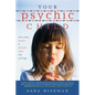 Your Psychic Child: How to Raise Intuitive & Spiritually Gifted Kids of All Ages - Paperback