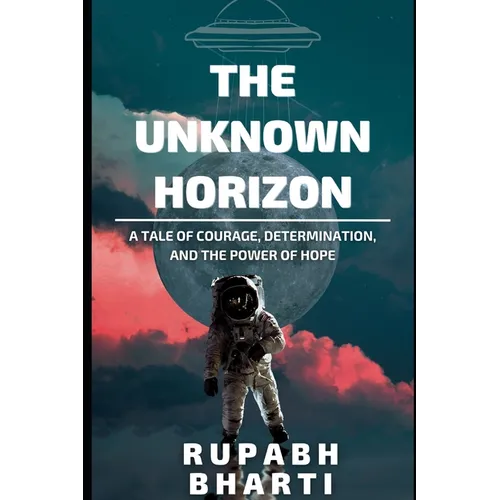 The Unknown Horizon: A tale of courage, determination, and the power of hope - Paperback