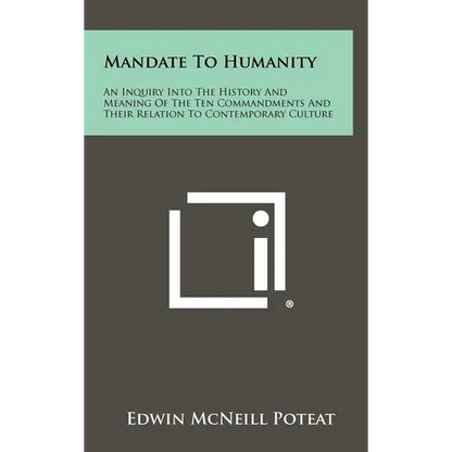 Mandate to Humanity: An Inquiry Into the History and Meaning of the Ten Commandments and Their Relation to Contemporary Culture - Hardcover