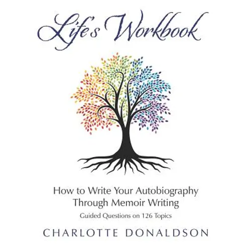Life's Workbook: How To Write Your Autobiography Through Memoir Writing - Paperback
