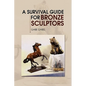 A Survival Guide for Bronze Sculptors - Paperback