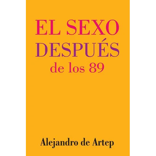 Sex After 89 (Spanish Edition) - El sexo después de los 89 - Paperback
