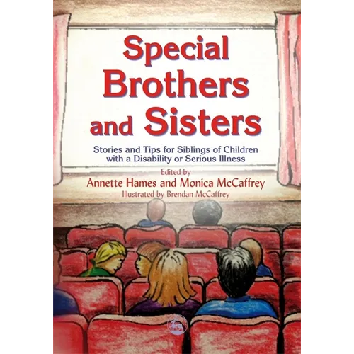 Special Brothers and Sisters: Stories and Tips for Siblings of Children with Special Needs, Disability or Serious Illness - Paperback