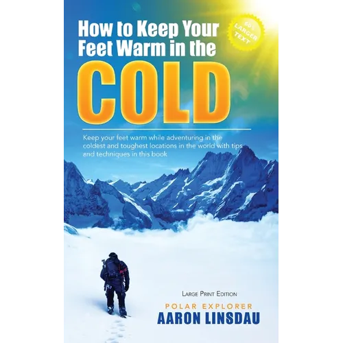 How to Keep Your Feet Warm in the Cold (LARGE PRINT): Keep your feet warm in the toughest locations on Earth - Paperback