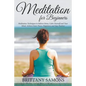 Meditation For Beginners: Meditation Techniques to Relieve Stress, Calm Yourself and Your Mind, Achieve Inner Peace, Happiness and Stay Positive - Paperback