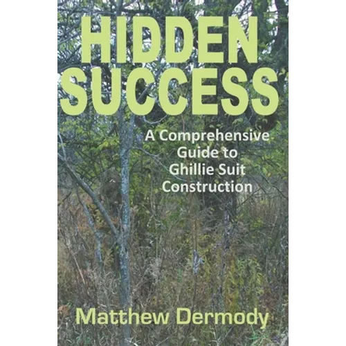 Hidden Success: A Comprehensive Guide to Ghillie Suit Construction - Paperback