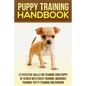 Puppy Training Handbook: 27 Effective Skills for Training Your Puppy In 10 Days With Crate Training, Obedience Training, Potty Training And Barking - Paperback