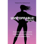 Unstoppable!: Volume 2: 25 Inspirational Stories From Women In Business Who Overcame Adversity To Create A Powerful Legacy - Paperback