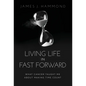 Living Life in Fast Forward: What Cancer Taught Me About Making Time Count - Hardcover